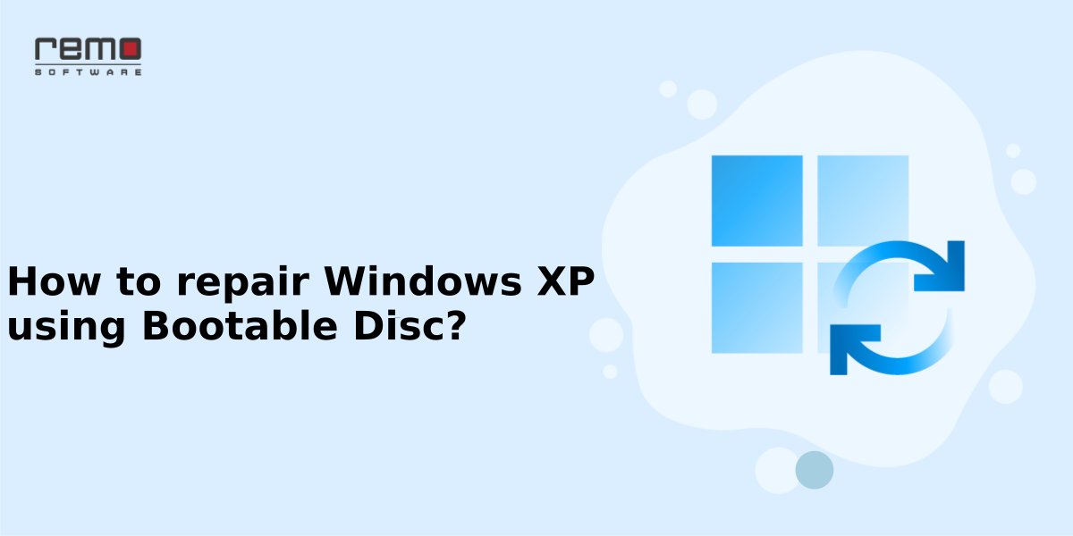 How to repair Windows XP using Bootable Disc? Info Remo Software