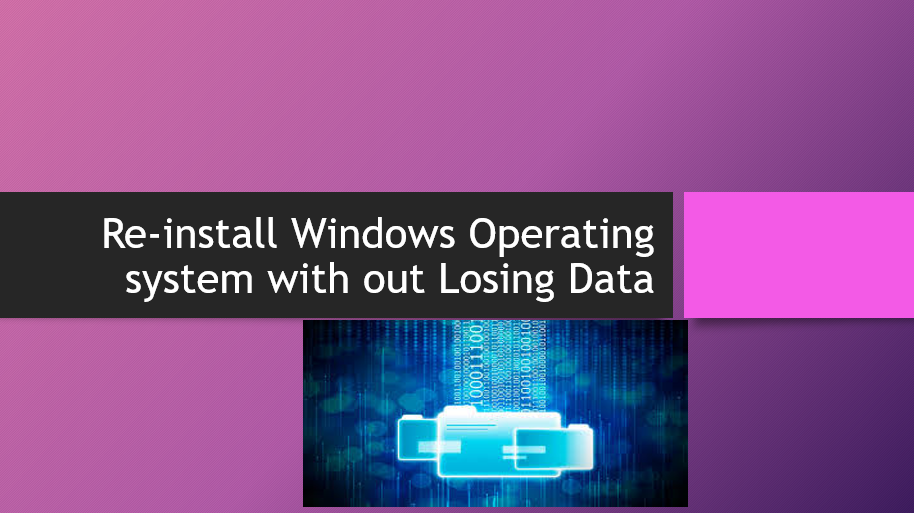 Reinstall Windows OS with out Losing Data