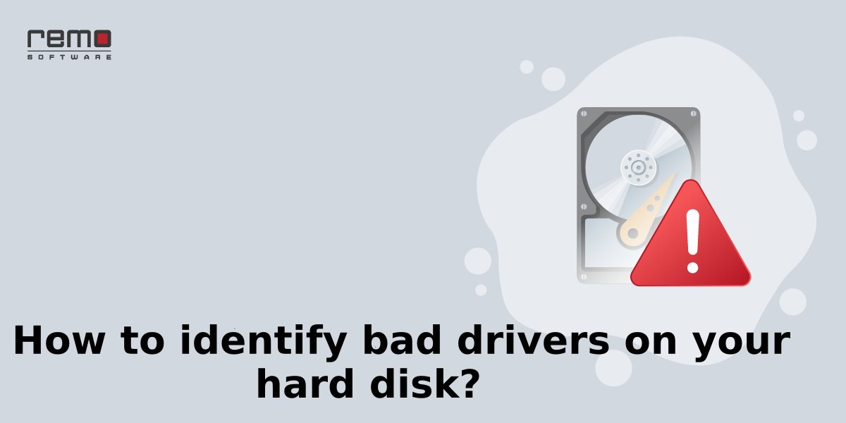 How to identify bad drivers on your hard disk