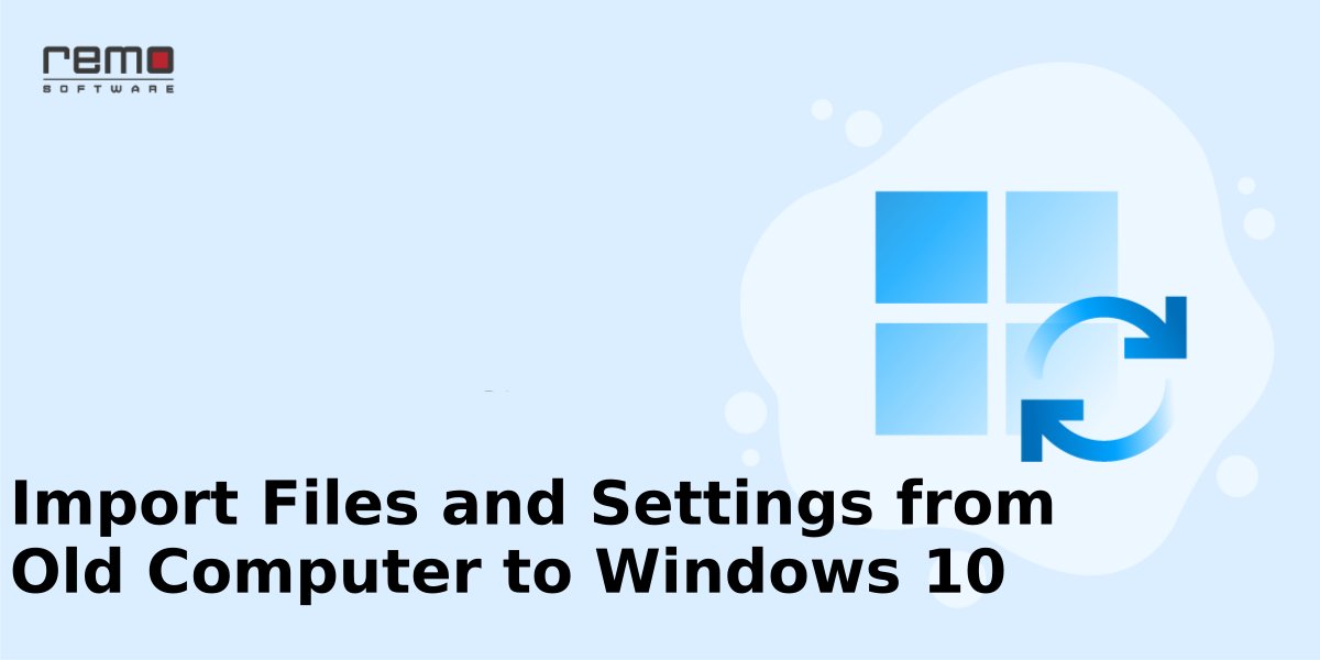Import Your Files and Settings from Your Old Computer to Windows 10