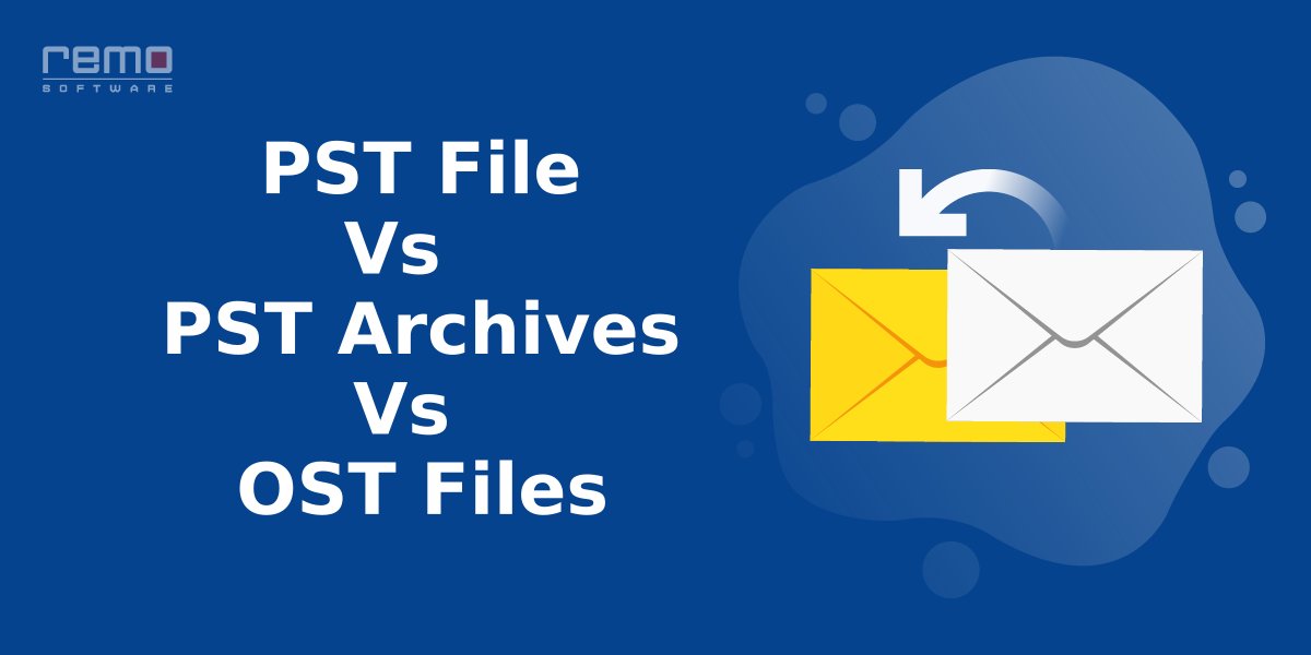 Difference Between PST File, PST Archives and OST Files