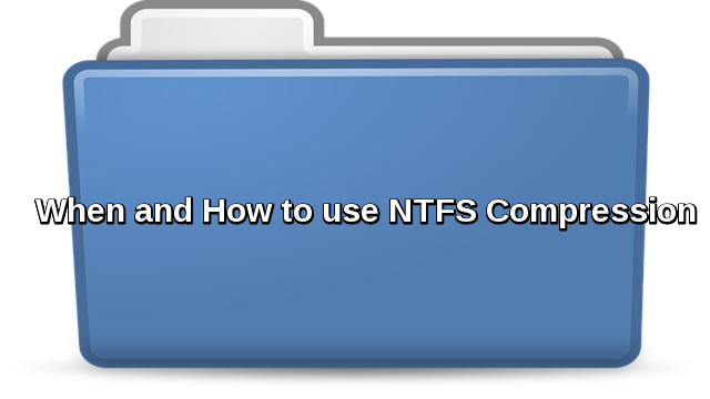 When and How to use NTFS compression