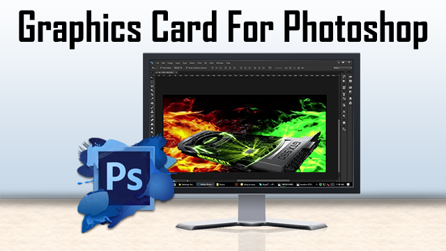 Need for Graphics Card for Photoshop