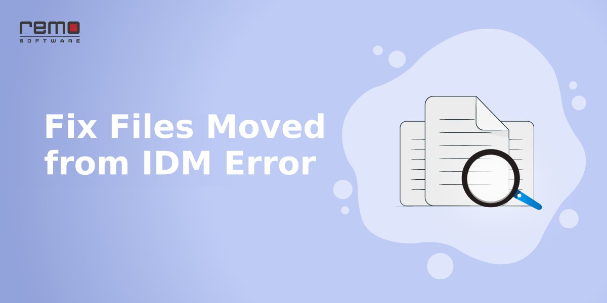 Fix-Files-Been-Moved-from-IDM-Error