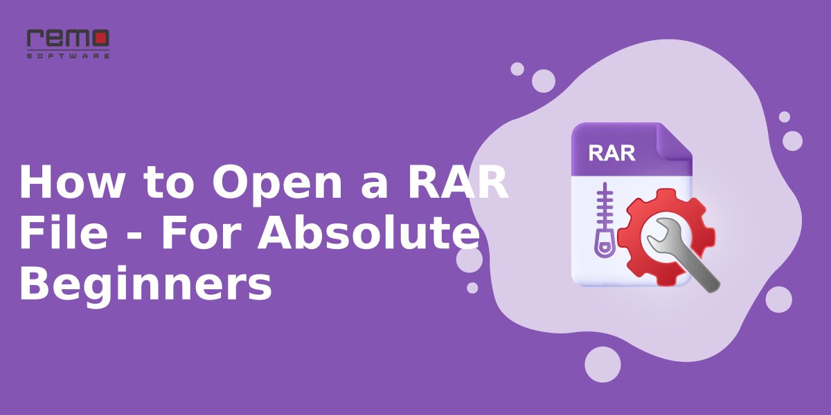 How to Open a RAR File? For Absolute Beginners