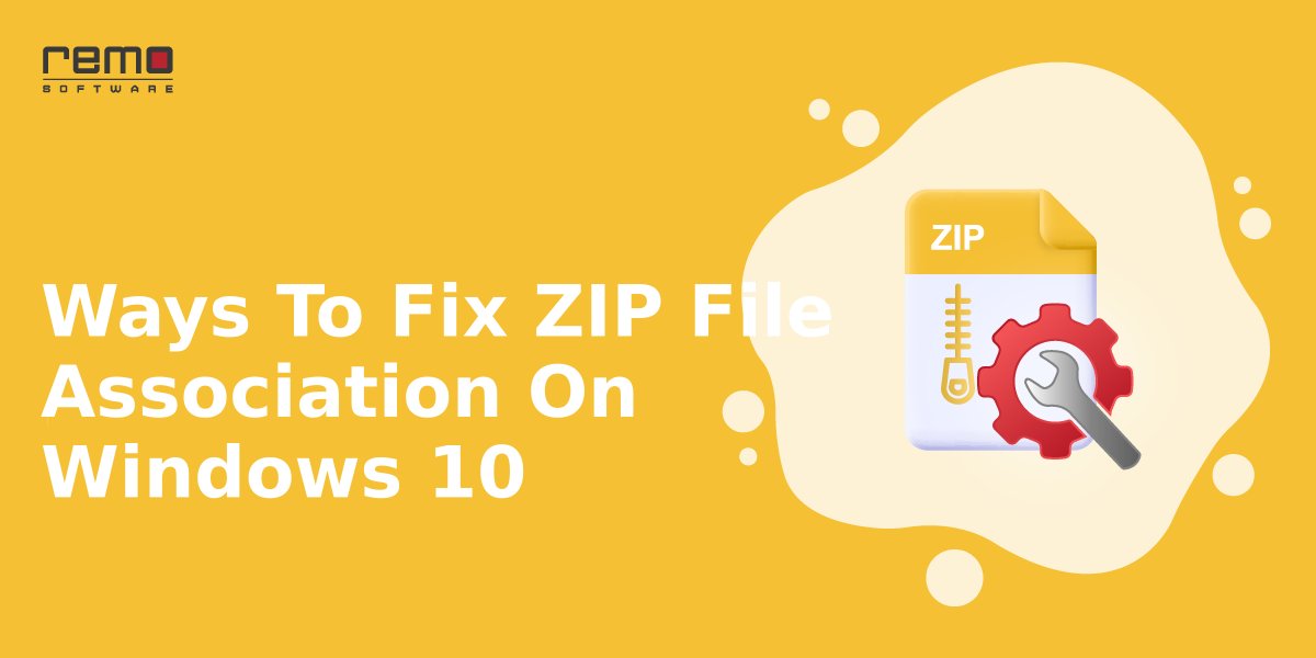 Techniques To Fix ZIP File Association on Windows 10 Info Remo Software