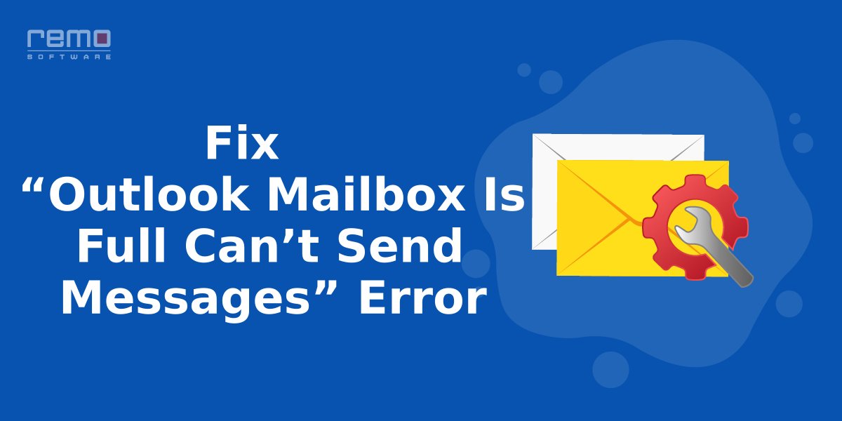 Fix-Outlook-Mailbox-Is-Full-Cant-Send-Messages-Error